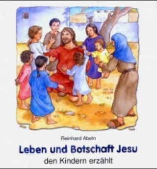 Leben und Botschaft Jesu den Kindern erzählt