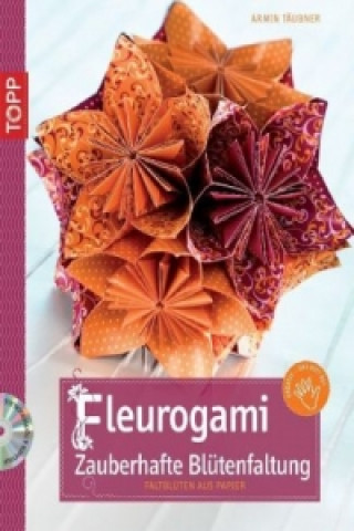 Fleurogami - Zauberhafte Blütenfaltung, m. DVD