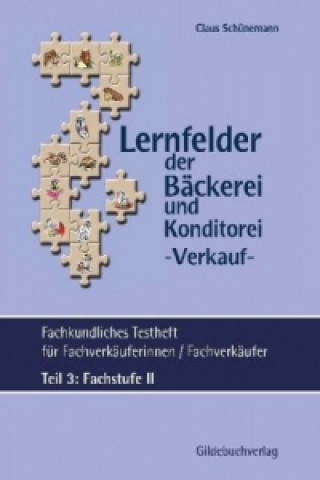 Lernfelder der Bäckerei & Konditorei Fachkundliches Testheft Teil 3: Fachstufe II inkl. Lösungen