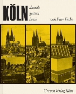 Köln. Damals, gestern, heute