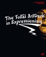 The Total Artwork in Expressionism. Gesamtkunstwerk Expressionismus, englische Ausgabe
