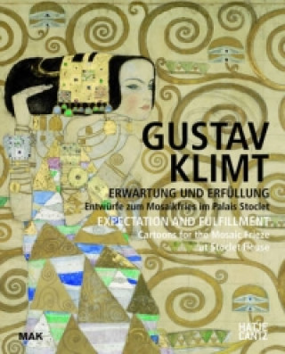 Gustav Klimt: Erwartung und ErfullungEntwurfe zum Mosaikfries im Palais Stoclet