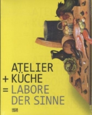 Atelier + Kuche =: Labore der Sinne