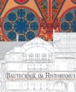 Bautechnik des Historismus. Construction Techniques in the Age of Historism