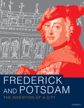 Frederick and Potsdam: The Invention of a City