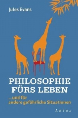 Philosophie fürs Leben . . . und für andere gefährliche Situationen