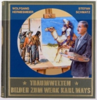 Traumwelten, Bilder zum Werk Karl Mays. Bd.1
