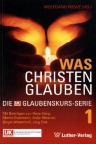 Was Christen glauben, Die UK Glaubenskurs-Serie. Bd.1