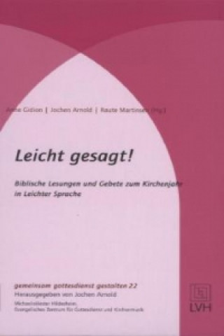 Leicht gesagt! - Biblische Lesungen und Gebete zum Kirchenjahr in leichter Sprache