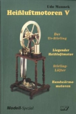 Der Ur-Stirling, Liegender Heißluftmotor, Stirling-Lüfter, Handwärmemotoren