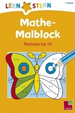 LERNSTERN Mathe-Malblock 1. Klasse. Rechnen bis 10