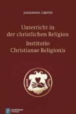 Unterricht in der christlichen Religion - Institutio Christianae Religionis