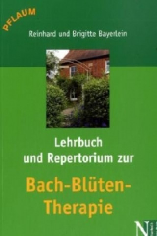 Lehrbuch und Repertorium zur Bach-Blüten-Therapie