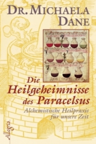 Die Heilgeheimnisse des Paracelsus