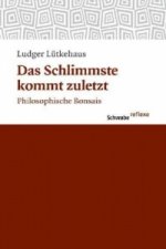 Das Schlimmste kommt zuletzt