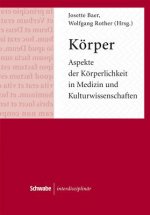 Körper. Aspekte der Körperlichkeit in Medizin und Kulturwissenschaften
