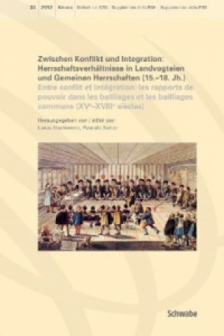 Zwischen Konflikt und Integration: Herrschaftsverhältnisse in Landvogteien und Gemeinen Herrschaften (15. - 18. Jhd.). Entre conflict et intégration: