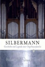 Silbermann. Geschichte und Legende einer Orgelbauerfamilie