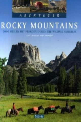 Abenteuer Rocky Mountains - 3000 Meilen mit Pferden durch die Wildnis Amerikas