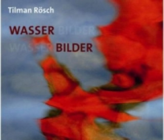 Tilman Rösch. Wasser Bilder