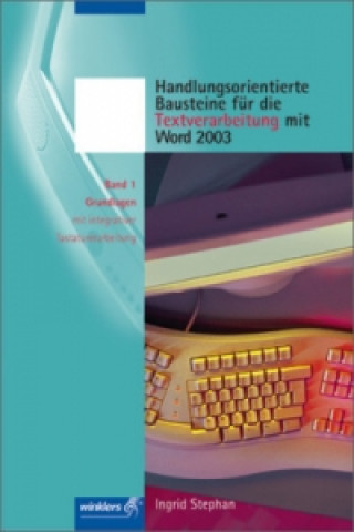 Handlungsorientierte Bausteine für die Textverarbeitung mit Word 2003. Bd.1