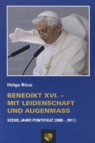 Benedikt XVI. - Mit Leidenschaft und Augenmaß