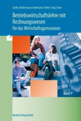 Betriebswirtschaftslehre mit Rechnungswesen für das Wirtschaftsgymnasium. Bd.1