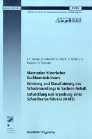 Mazeration historischer Dachkonstruktionen. Erhebung und Klassifizierung des Schadensumfangs in Sachsen-Anhalt. Entwicklung und Erprobung eines Schnel