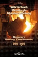 Wörterbuch der Metallurgie und Metallverarbeitung - Dictionary of Metallurgy and Metal Processing; .. Dictionary of Metallurgy and Metal Processing