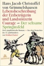 Lebensbeschreibung der Erzbetrügerin und Landzerstörzerin Courage /Der seltsame Springinsfeld. Der seltsame Springinsfeld