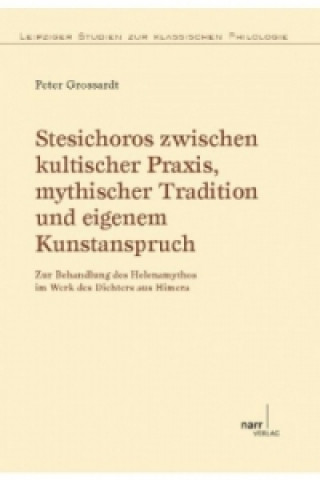 Stesichoros zwischen kultischer Praxis, mythischer Tradition und eigenem Kunstanspruch