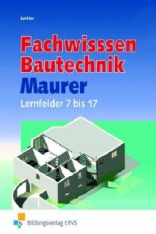 Fachwissen Bautechnik, Maurer, Lernfelder 7 bis 17, Schülerband