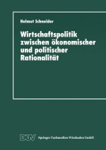 Wirtschaftspolitik Zwischen OEkonomischer Und Politischer Rationalitat