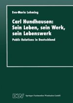 Carl Hundhausen: Sein Leben, Sein Werk, Sein Lebenswerk