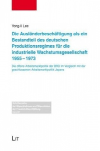Die Ausländerbeschäftigung als ein Bestandteil des deutschen Produktionsregimes für die industrielle Wachstumsgesellschaft 1955-1973