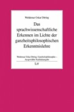 Ganzheitsphilosophie - Ausgewählte Nachlassausgabe / Das sprachwissenschaftliche Erkennen im Lichte der ganzheitsphilosophischen Erkenntnislehre