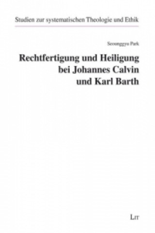 Rechtfertigung und Heiligung bei Johannes Calvin und Karl Barth