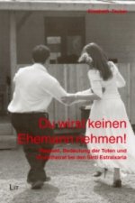 Du wirst keinen Ehemann nehmen!