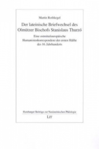 Der lateinische Briefwechsel des Olmützer Bischofs Stanislaus Thurzó