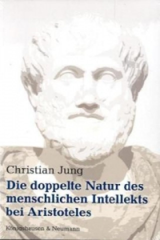 Die doppelte Natur des menschlichen Intellekts bei Aristoteles