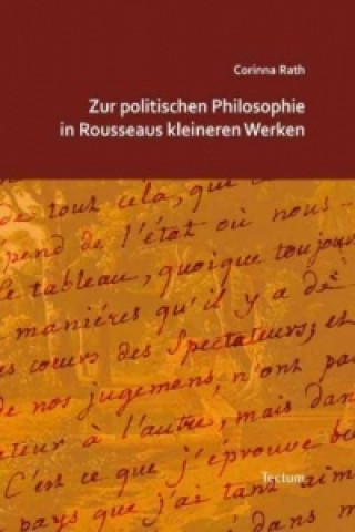 Zur politischen Philosophie in Rousseaus kleineren Werken