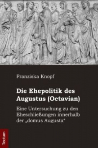 Die Ehepolitik des Augustus (Octavian)