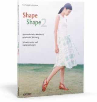 Shape Shape 2 - Minimalistische Mode mit maximaler Wirkung - Schnittmuster und Nähanleitungen. Bd.2