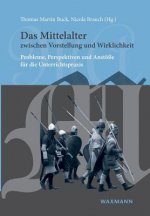 Mittelalter zwischen Vorstellung und Wirklichkeit
