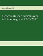 Geschichte der Freimaurerei in Luneburg von 1775-2012