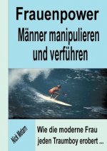 Frauenpower - Manner manipulieren und verfuhren