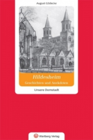 Geschichten und Anekdoten aus Hildesheim. Unsere Domstadt