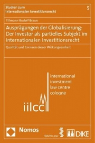 Ausprägungen der Globalisierung: Der Investor als partielles Subjekt im Internationalen Investitionsrecht
