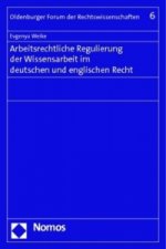 Arbeitsrechtliche Regulierung der Wissensarbeit im deutschen und englischen Recht