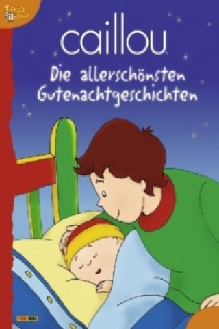 Caillou: Die allerschönsten Gutenachtgeschichten